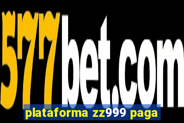 plataforma zz999 paga